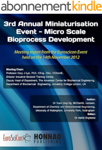 Download 3rd Annual Miniaturisation Event - Micro Scale Bioprocess Development (Euroscicon Meeting Reports) (English Edition) PDF