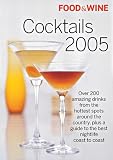 Food & Wine Cocktails 2005: The Best Drinks from America's Hottest Bars, Lounges and Restaurants by 