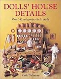 Dolls' House Details: Over 500 Craft Projects in 1/12 Scale by Kath Dalmeny