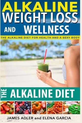 Alkaline Diet: Drastically Improve All Areas of Your Health, Feel Energized & Start Losing Weight! (Alkaline Diet, Clean Eating, Health, Weight Loss) (Volume 1)