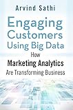 Engaging Customers Using Big Data: How Marketing Analytics Are Transforming Business