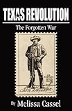Texas Revolution: The Forgotten War by Melissa Cassel front cover