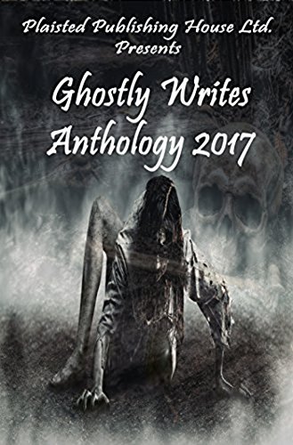 Ghostly Writes Anthology 2017 (Plaisted Publishing House Presents Book 2)