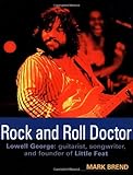 Front cover for the book Rock and Roll Doctor-Lowell George: Guitarist, Songwriter, and Founder of Little Feat by Mark Brend