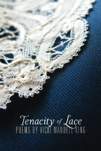 Tenacity of Lace: Poems by Vicki Mandell-King by Vicki Mandell-King