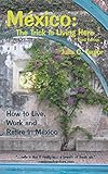 Mexico: The Trick is Living Here - A Guide to Live, Work, and Retire in Mexico by