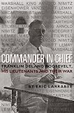 Book cover for Commander in Chief: Franklin Delano Roosevelt, His Lieutenants, and Their War