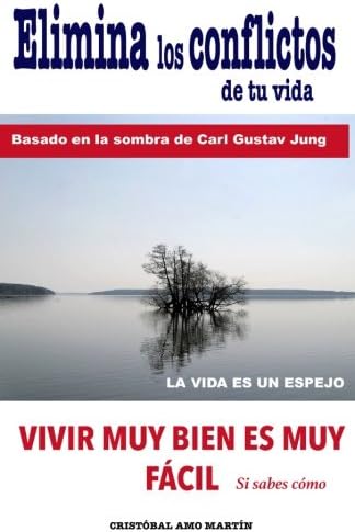 Elimina Los Conflictos De Tu Vida: Basado en la Sombra de Carl Gustav Jung (Spanish Edition)