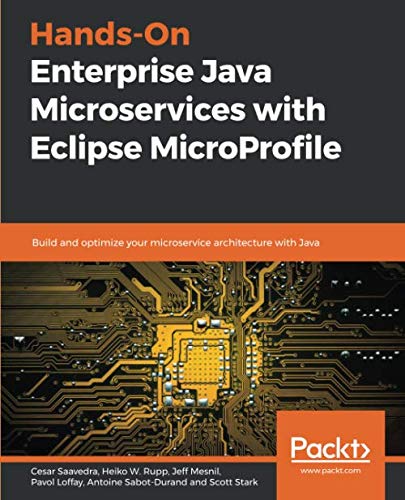 Hands-On Enterprise Java Microservices with Eclipse MicroProfile: Build and optimize your microservi by Cesar Saavedra, Heiko W. Rupp, Jeff Mesnil, Pavol Loffay