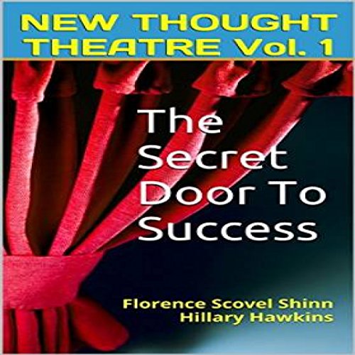 The Secret Door to Success: New Thought Theatre, Book 1 by Florence Scovel Shinn