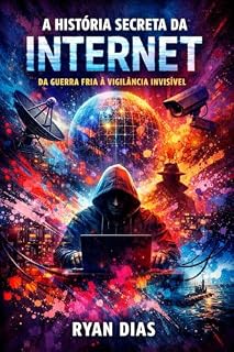 Livro A HISTÓRIA SECRETA DA INTERNET: DA GUERRA FRIA A VIGILÂNCIA INVISÍVEL