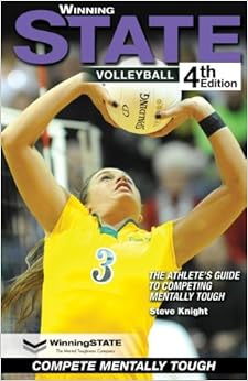 WinningSTATE-Volleyball: The Athlete's Guide to Competing Mentally Tough (4th Edition), by Steve Knight WinningSTATE-Volleyball: The Athlete's Guide to Competing Mentally Tough (4th Edition), by Steve Knight