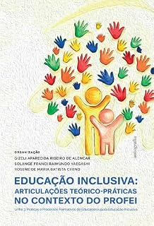 Livro Educação Inclusiva: articulações teórico-práticas no contexto do PROFEI Linha 3: Práticas e Processos Formativos de Educadores para Educação Inclusiva