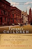 Fortune's Children: The Fall of the House of Vanderbilt by Arthur T. Vanderbilt