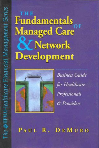 Download Fundamentals of Managed Care & Network Development a Business Guide for Healthcare Professionals & P (Hfma Healthcare Financial Management Series) Download Fundamentals of Managed Care & Network Development a Business Guide for Healthcare Professionals & P (Hfma Healthcare Financial Management Series)
