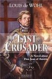 The Last Crusader: A Novel about Don Juan of Austria [Paperback] [2010] (Author) Louis de Wohl