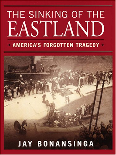 The Sinking Of The Eastland: America's Forgotten Tragedy
