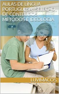 Livro AULAS DE LÍNGUA PORTUGUESA: seleção de conteúdos, de métodos e de ideologia (Linguística em Ação: Conhecimento e Aplicações)