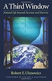 A Third Window: Natural Life beyond Newton and Darwin