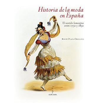 Historia de la moda en España: El vestido femenino entre 1750 y 1850 Historia de la moda en España: El vestido femenino entre 1750 y 1850