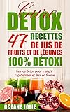 Image de CURE DETOX : 47 Recettes de Jus de Fruits et de Légumes 100% DETOX!: Les jus détox pour maigrir rapidement et être en forme (47 recettes pour etre