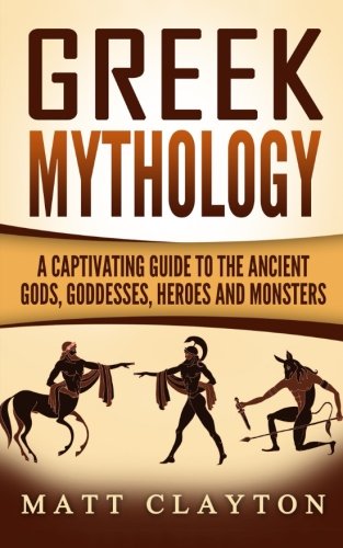 Download Greek Mythology: A Captivating Guide to the Ancient Gods, Goddesses, Heroes and Monsters (Norse Mythology - Egyptian Mythology - Greek Mythology) (Volume 3) Download Greek Mythology: A Captivating Guide to the Ancient Gods, Goddesses, Heroes and Monsters (Norse Mythology - Egyptian Mythology - Greek Mythology) (Volume 3)