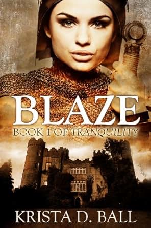 Amazon Com Blaze Tranquility Book 1 Ebook Krista D Ball Kindle Store