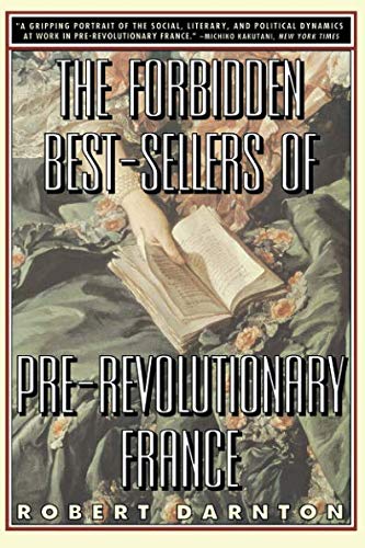 The Forbidden Best-Sellers of Pre-Revolutionary France by Robert Darnton