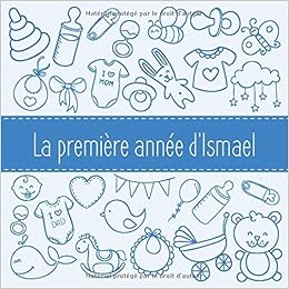 La Premiere Annee D Ismael Album Bebe A Remplir Pour La Premiere Annee De Vie Album Naissance Garcon Amazon Co Uk Publishing Babymemories Fr Books