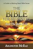 The Bible For Beginners And The Rest of Us: A Guide to Making Basic Bible Sense (BIBLE THREADS: Keys by Arlington McRae