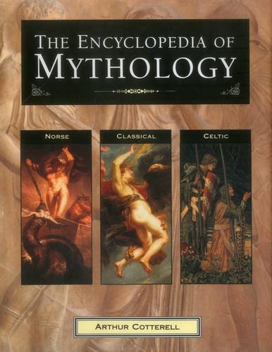 The Encyclopedia of Mythology: Norse, Classical, Celtic