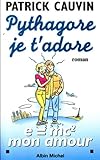 Paperback Pythagore, Je T'Adore (Romans, Nouvelles, Recits (Domaine Francais)) (English and French Edition) Book