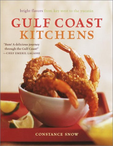 Gulf Coast Kitchens: Bright Flavors from Key West to the Yucatán by Constance Snow