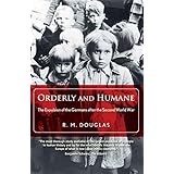 Orderly and Humane: The Expulsion of the Germans after the Second World War