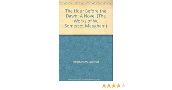 The Hour Before The Dawn A Novel The Works Of W Somerset Maugham Maugham W Somerset Amazon Com Books