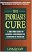 The Psoriasis Cure: A Drug-Free Guide to Stopping & Reversing the Symptoms of Psoriasis
