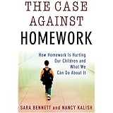 The Case Against Homework: How Homework Is Hurting Our Children and What We Can Do About It