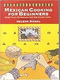 Mexican Cooking for Beginners: More Than 65 Recipes for the Eager Cook (The Ethnic Kitchen) by
