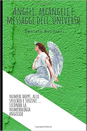 Angeli Arcangeli E Messaggi Dell Universo Numeri Doppi Allo Specchio E Terzine Secondo La Numerologia Angelica Italian Edition Bacilieri Daniela Daniah Amazon Com Books