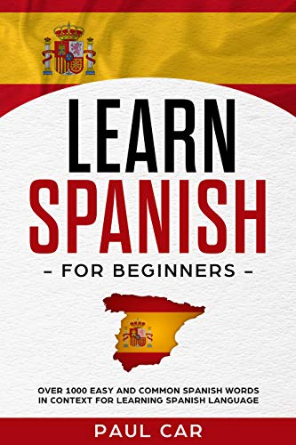 Learn Spanish For Beginners Over 1000 Easy And Common Spanish Words In Context For Learning Spanish Language - 