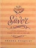[Savor Living Abundantly Where You Are As You Are] by Shauna Niequist:Savor Living Abundantly Where You Are As You Are