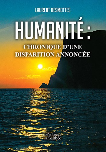 HUMANITE CHRONIQUE D UNE DISPARITION ANNONCEE (French Edition) by Laurent Desmottes