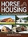 Horse Housing: How to Plan, Build, and Remodel Barns and Sheds