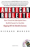 American Roulette: How I Turned the Odds Upside Down---My Wild Twenty-Five-Year Ride Ripping Off the World's Casinos (Thomas Dunne Books) cover
