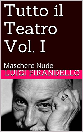 Tutto il Teatro Vol. I: Maschere Nude (Italian Edition)