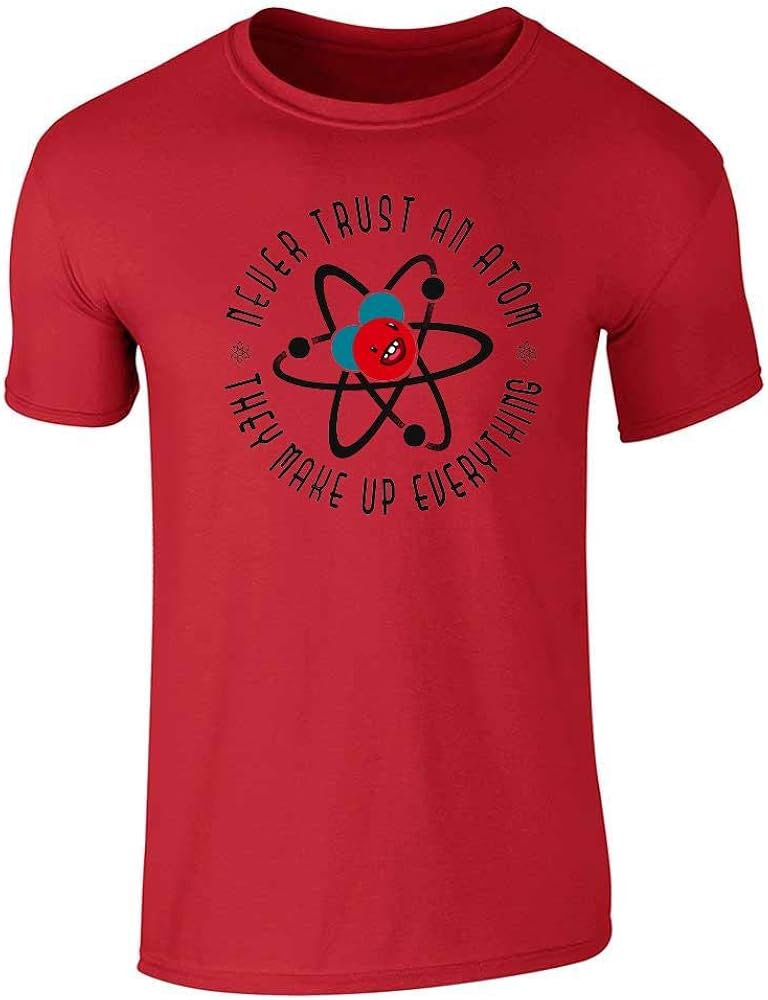 Never Trust an Atom They Make Up Everything Funny Graphic Tee T-Shirt for Men