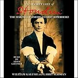 The Secret Life of Houdini: The Making of America's First Superhero by
