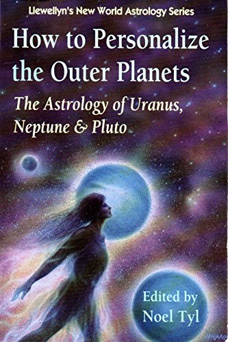 How to Personalize the Outer Planets: The Astrology of Uranus, Neptune, and Pluto (Llewellyn's New W by 