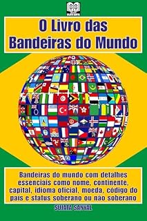 Livro O Livro das Bandeiras do Mundo: Bandeiras do mundo com detalhes essenciais como nome, continente, capital, idioma oficial, moeda, código do país e status soberano ou não soberano