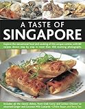 A Taste of Singapore: Explore the sensational food and cooking of the region, with over 80 authentic by